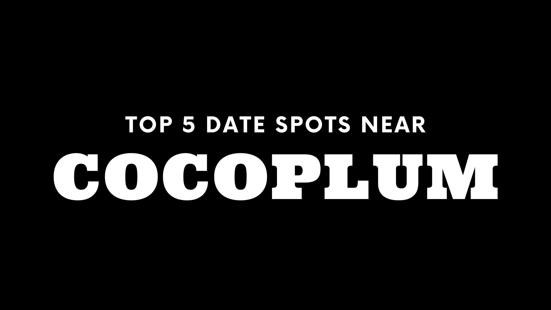 top-5-date-spots-near-cocoplum